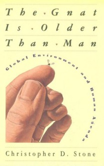 Gnat is Older Than Man: Global Environment and Human Agenda - Christopher D. Stone