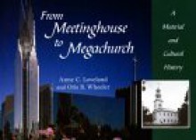 From Meetinghouse to Megachurch: A Material and Cultural History - Anne C. Loveland