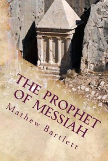 The Prophet of Messiah: The Book of Zechariah - Mathew Bartlett