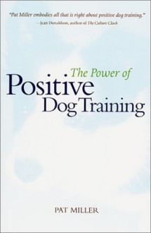 The Power of Positive Dog Training - Pat Miller