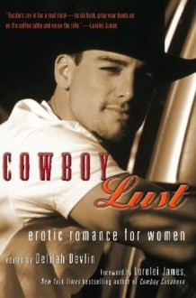 Cowboy Lust: Erotic Romance for Women - Delilah Devlin, Lorelei James