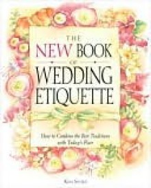 The New Book of Wedding Etiquette: How to Combine the Best Traditions with Today's Flair - Kim Shaw