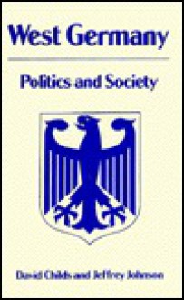 West Germany, Politics And Society - David Childs, Jeffrey Allan Johnson