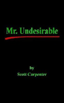 Mr. Undesirable - Scott Carpenter