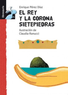 El rey y la corona sietepiedras - Enrique Pérez Díaz, Claudia Ranucci, Enrique Pérez Díaz