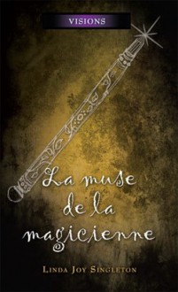 Visions - Tome 6 - La muse de la magicienne - Linda Joy Singleton