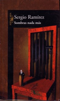 Sombras NADA Mas = The Shadow Behind Somoza - Sergio Ramírez