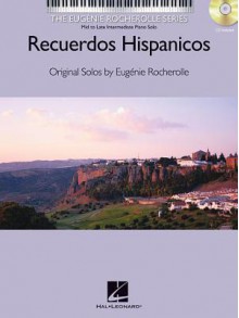 Recuerdos Hispanicos Bk/Cd Mid/Late Intrmdiate Pno Solo Eugenie Rocherolle Series - Eugénie R. Rocherolle