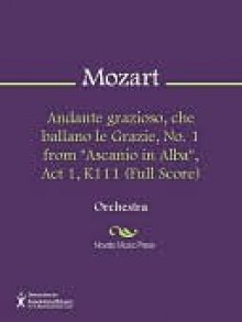 Andante grazioso, che ballano le Grazie, No. 1 from "Ascanio in Alba", Act 1, K111 (Full Score) - Wolfgang Amadeus Mozart