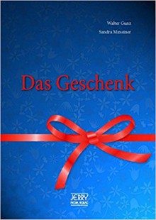 Das Geschenk. - Walter Gunz,Sandra Maxeiner