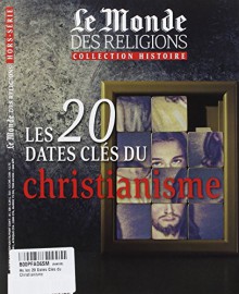 Le Monde des religions Hors-série N°23 : Les 20 dates clés du christianisme - Collectif