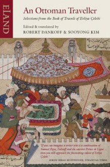 An Ottoman Traveller: Selections from the Book of Travels of Evliya Celebi - Robert Dankoff