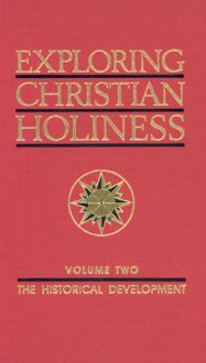 Exploring Christian Holiness, Volume 2: The Historical Development - William M. Greathouse, Paul Bassett