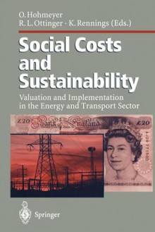 Social Costs and Sustainability: Valuation and Implementation in the Energy and Transport Sector Proceeding of an International Conference, Held at Ladenburg, Germany, May 27 30, 1995 - Olav Hohmeyer, Richard L. Ottinger, Klaus Rennings