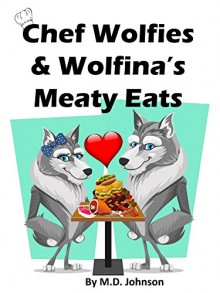 Chef Wolfies & Wolfina's Meaty Eats - Maryanne D. Brown Campbell