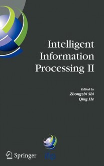 Intelligent Information Processing II: Ifip Tc12/Wg12.3 International Conference on Intelligent Information Processing (Iip2004) October 21-23, 2004, Beijing, China - Zhongzhi Shi