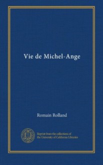 Vie de Michel-Ange ((copy 1)) (French Edition) - Romain Rolland