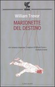 Marionette del destino - William Trevor, Paola Campioli