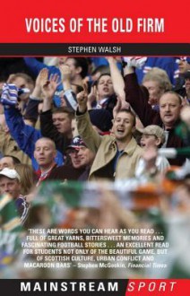 Voices of the Old Firm - Stephen Walsh