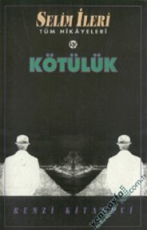 Kötülük- Tüm Hikayeleri - Selim İleri