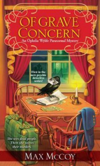 Of Grave Concern: An Ophelia Wylde Paranormal Mystery - Max McCoy