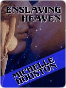 Enslaving Heaven - Michelle Houston