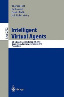 Intelligent Virtual Agents: Forth International Workshop, Iva 2003, Kloster Irsee, Germany, September 15 17, 2003: Proceedings - Thomas Rist