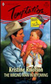 The Wrong Man in Wyoming (Harlequin Temptation No. 692) (Boots & Booties series) - Kristine Rolofson