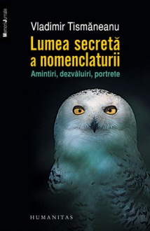 Lumea secretă a nomenclaturii - Vladimir Tismaneanu