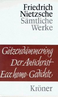 Gotzendammerung/Der Antichrist/Ecce Homo/Gedichte - Friedrich Nietzsche