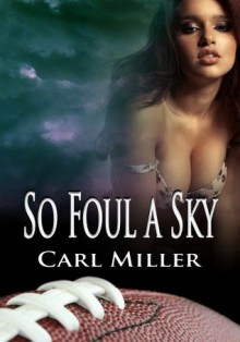 So Foul a Sky - Carl Miller