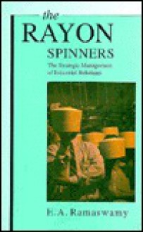 The Rayon Spinners: The Strategic Management Of Industrial Relations - E.A. Ramaswamy