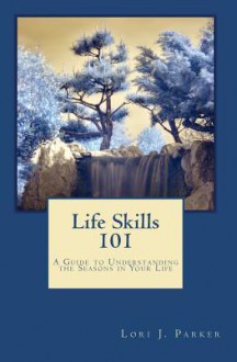 Life Skills 101 - Lori J. Parker