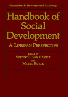 Handbook of Social Development: A Lifespan Perspective - Vincent B. Van Hasselt