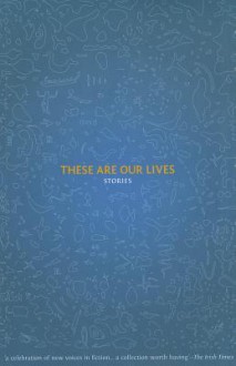 These Are Our Lives: Stories - Declan Meade