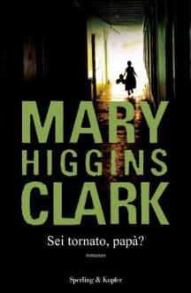 Sei tornato, papà? - Mary Higgins Clark