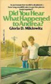 Did You Hear What Happened to Andrea? - Gloria D. Miklowitz