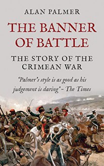 The Banner of Battle: The Story of the Crimean War - Alan Palmer