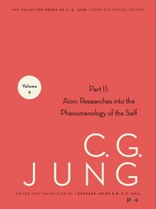 Collected Works of C.G. Jung, Volume 9 (Part 2): Aion: Researches Into the Phenomenology of the Self - C G Jung