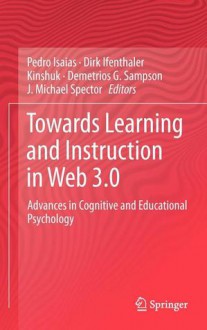 Towards Learning and Instruction in Web 3.0: Advances in Cognitive and Educational Psychology - Pedro Isaias, Dirk Ifenthaler, Demetrios Sampson