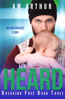 Heard (Breaking Free #3) - A.M. Arthur