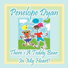 There's a Teddy Bear in My Heart! - Penelope Dyan