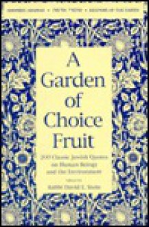 A Garden of Choice Fruit: 200 Classic Jewish Quotes on Human Beings and the Environment - David E.S. Stein