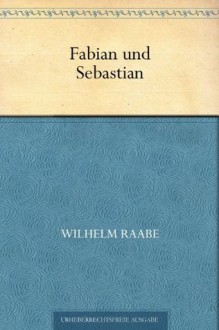 Fabian und Sebastian (German Edition) - Wilhelm Raabe