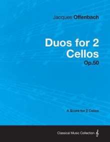 Duos for 2 Cellos Op.50 - A Score for 2 Cellos - Jacques Offenbach