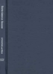 Ulster-American Religion: Episodes in the History of a Cultural Connection (Irish in America) - David N. Livingstone