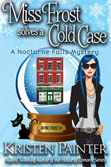 Miss Frost Solves A Cold Case: A Nocturne Falls Mystery (Jayne Frost Book 1) - Kristen Painter