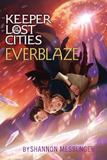 Everblaze (Keeper of the Lost Cities) - Shannon Messenger