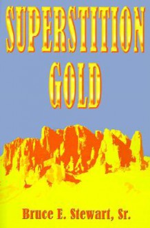 Superstition Gold - Bruce E. Stewart