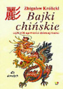 Bajki chińskie czyli 108 opowieści dziwnej treści (dla dorosłych) - Zbigniew Królicki